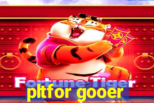 pltfor gooer